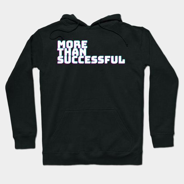 MORE THAN SUCCESSFUL Hoodie by desthehero